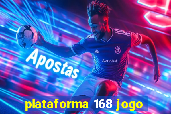 plataforma 168 jogo